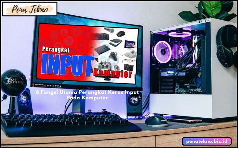 6 Fungsi Utama Perangkat Keras Input Pada Komputer