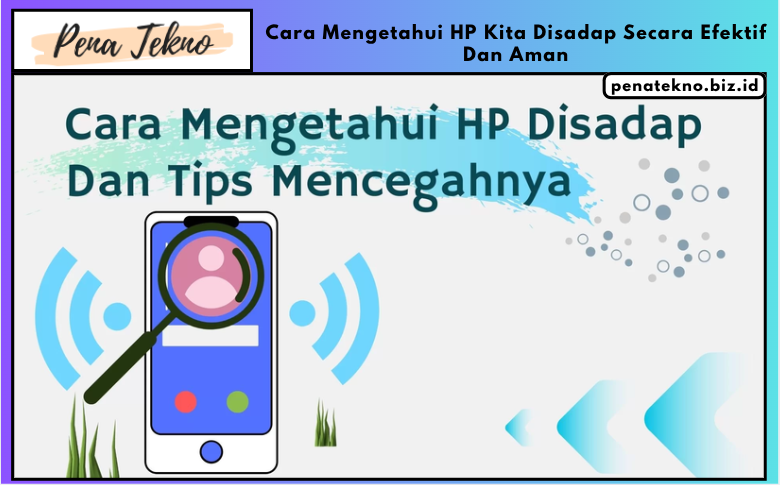 Cara Mengetahui HP Kita Disadap Secara Efektif Dan Aman